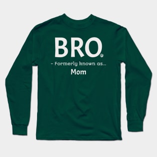 Bro Formerly Known as Mom Funny Bruh Gift Idea Long Sleeve T-Shirt